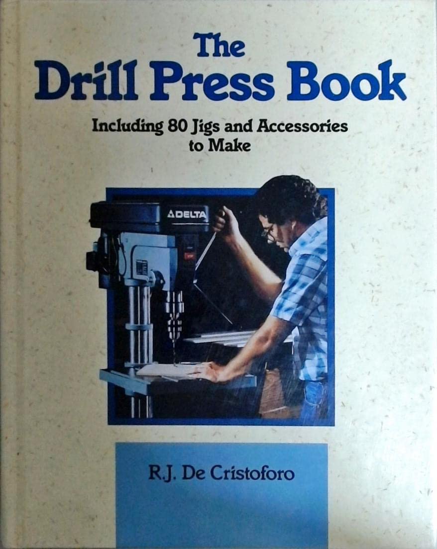 The Drill Press Book: Including 80 Jigs & Accessories You Can Make