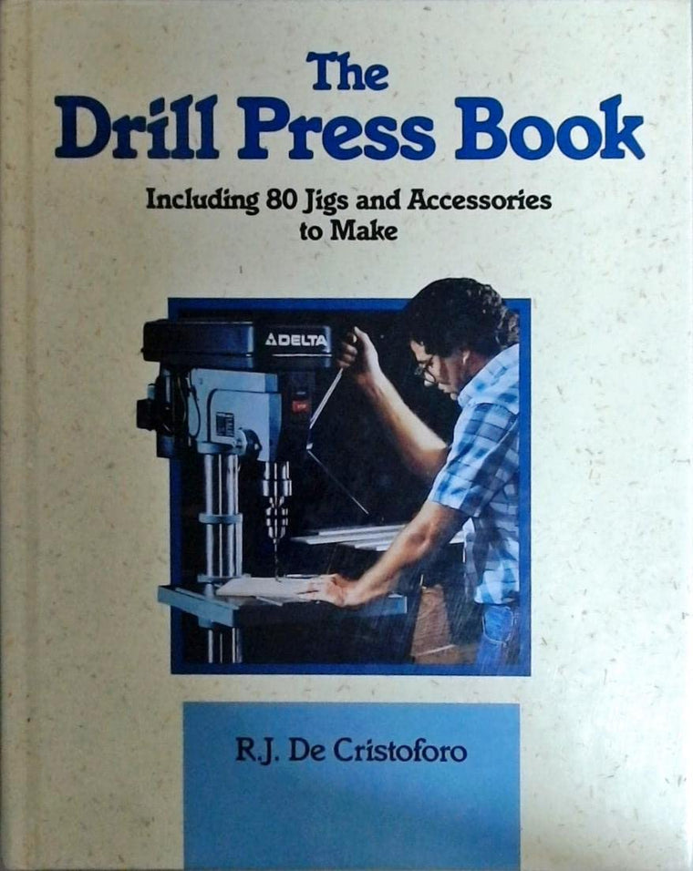The Drill Press Book: Including 80 Jigs & Accessories You Can Make