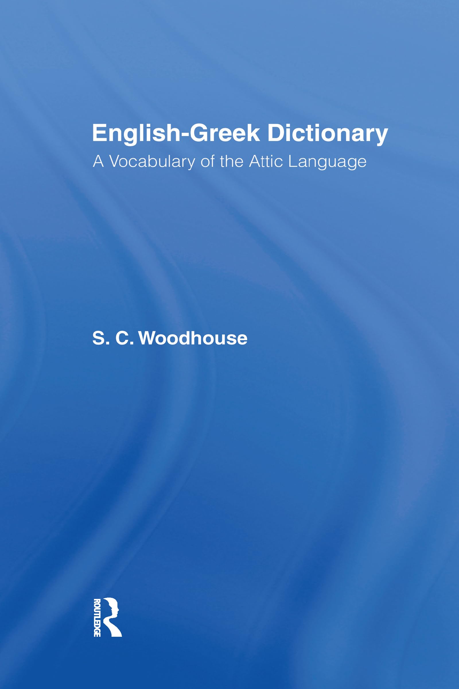 English-Greek Dictionary: With a Supplement of Proper Names Including Greek Equivalents for Famous Names in Roman History