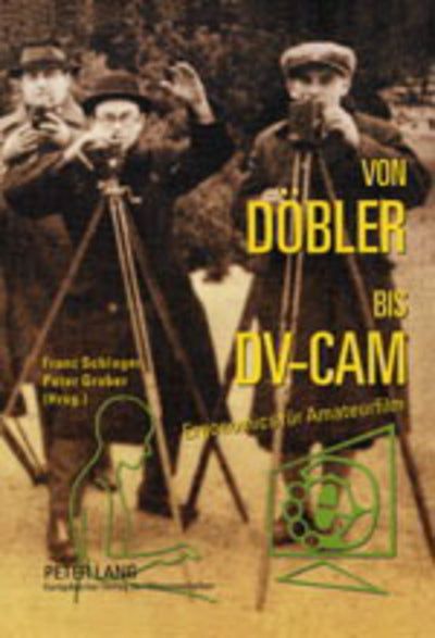 Von Dbler bis DV-CAM: Ergonomics fr Amateurfilm- Zur Geschichte der Kinematographie (German Edition)