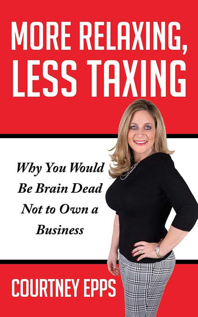More Relaxing, Less Taxing: Why you would be brain dead not to own a business