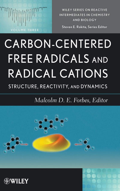 Carbon-Centered Free Radicals and Radical Cations: Structure, Reactivity, and Dynamics (Wiley Series of Reactive Intermediates in Chemistry and Biology)