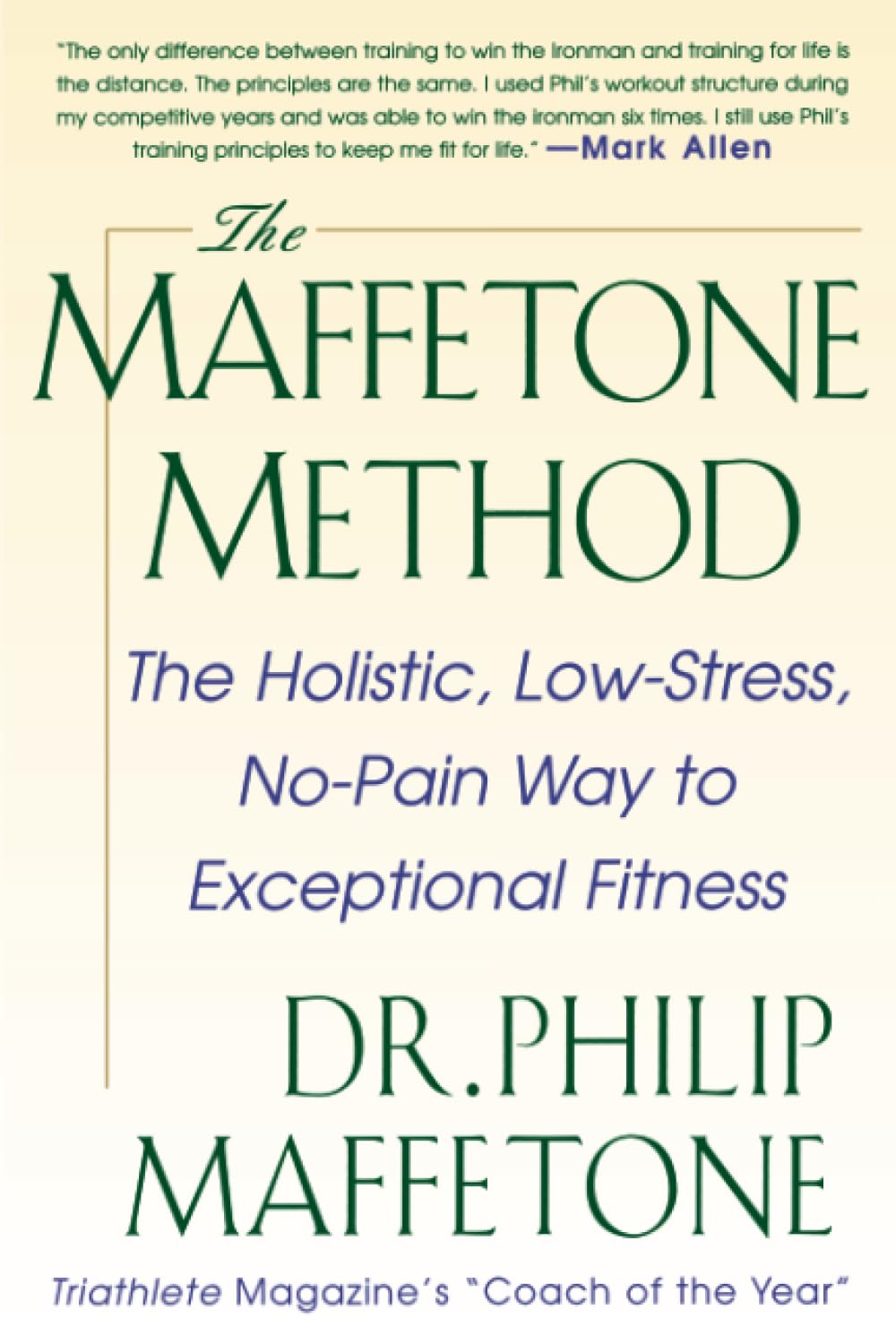 The Maffetone Method: The Holistic, Low-Stress, No-Pain Way to Exceptional Fitness