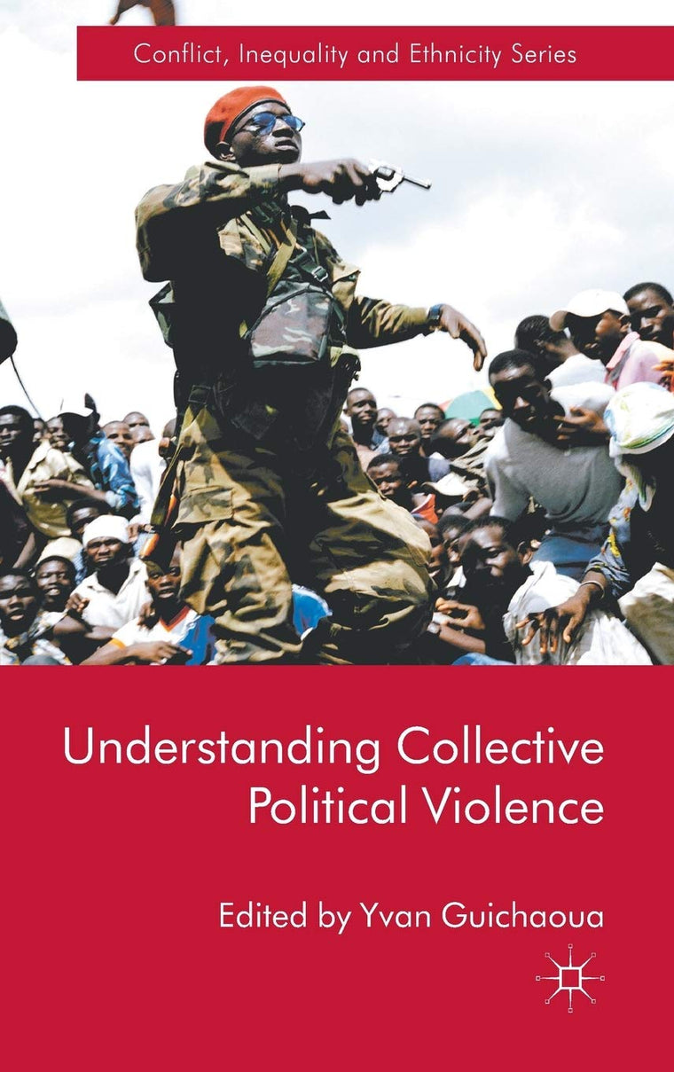 Understanding Collective Political Violence (Conflict, Inequality and Ethnicity)