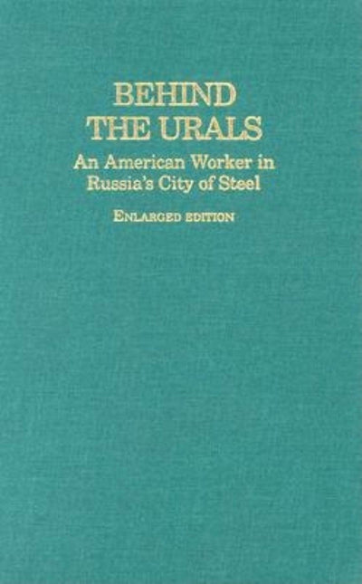 Behind the Urals: An American Worker in Russia's City of Steel (A Midland Book)
