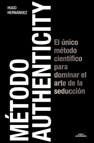 Mtodo Authenticity: El nico mtodo cientfico para dominar el arte de la seduccin / Authenticity Method (Spanish Edition)
