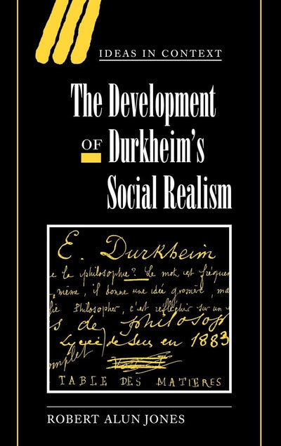 The Development of Durkheim's Social Realism (Ideas in Context, Series Number 55)