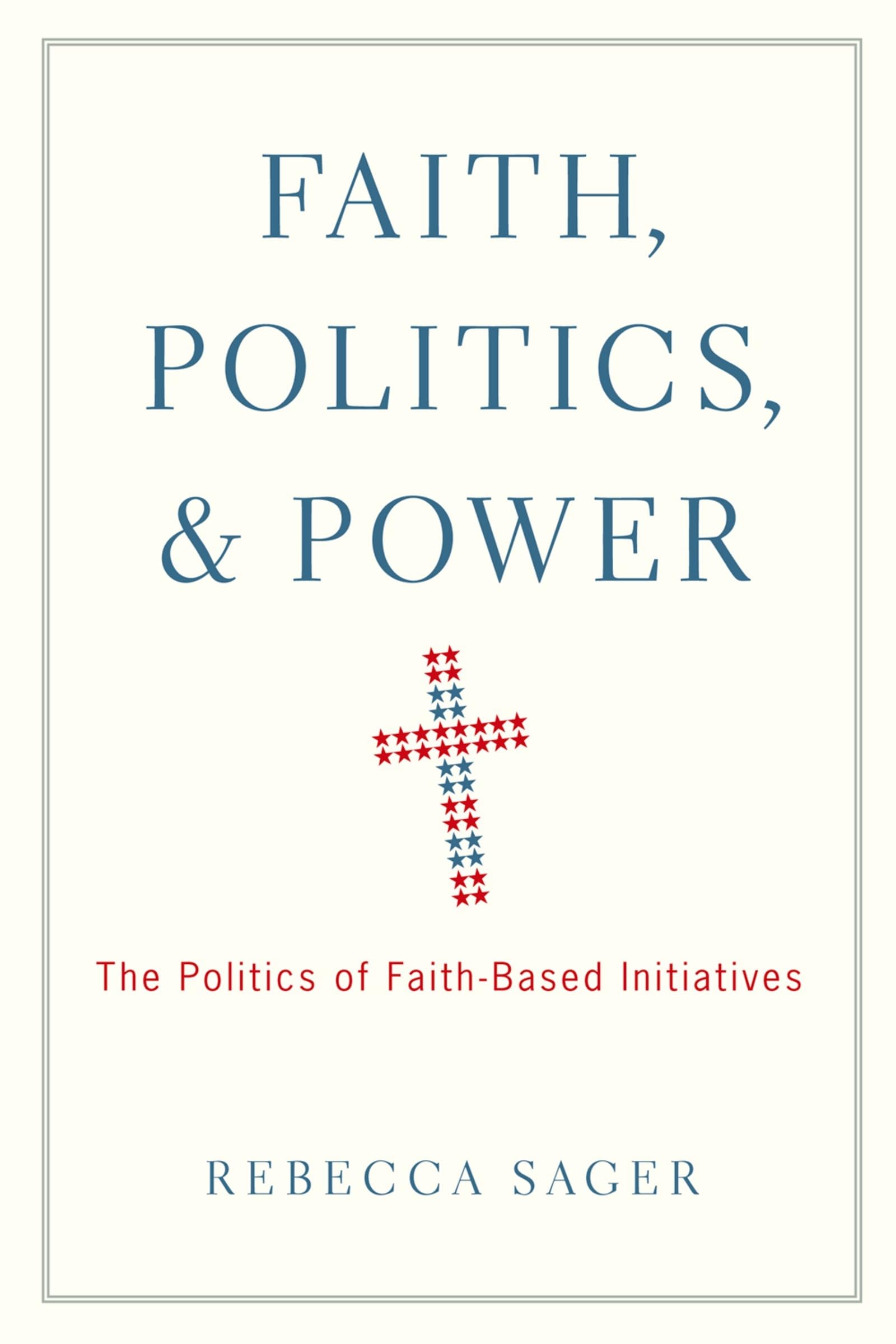 Faith, Politics, and Power: The Politics of Faith-Based Initiatives