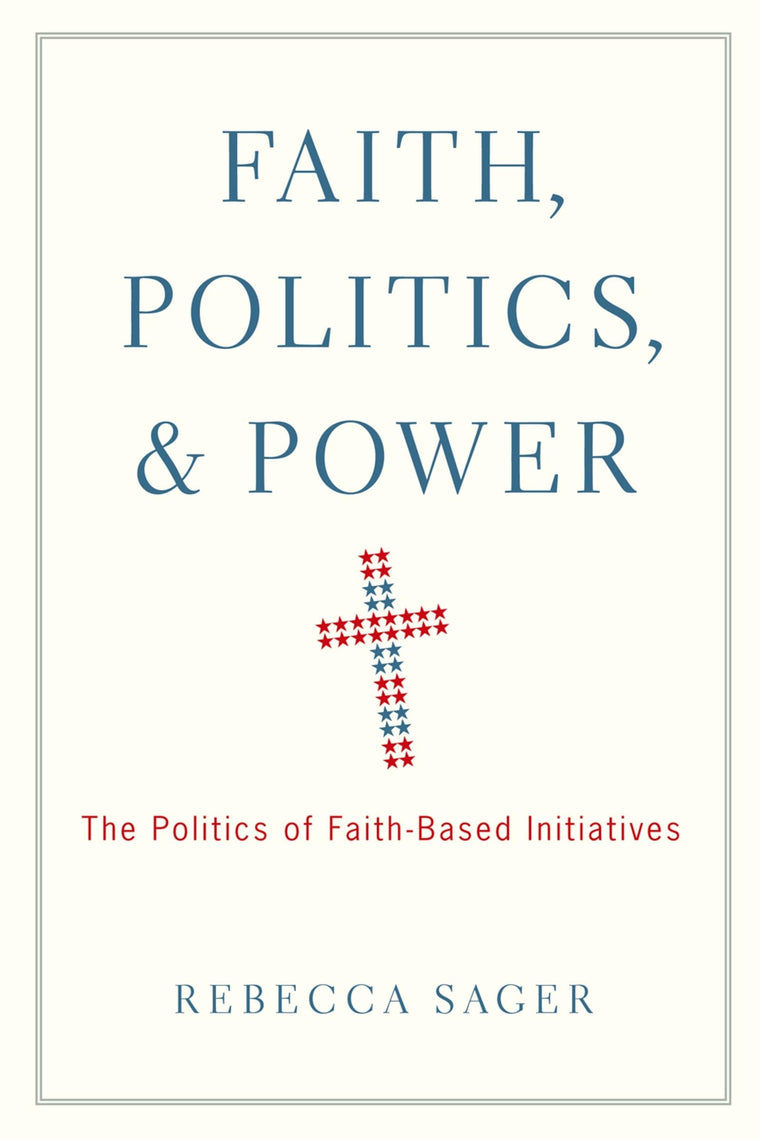 Faith, Politics, and Power: The Politics of Faith-Based Initiatives