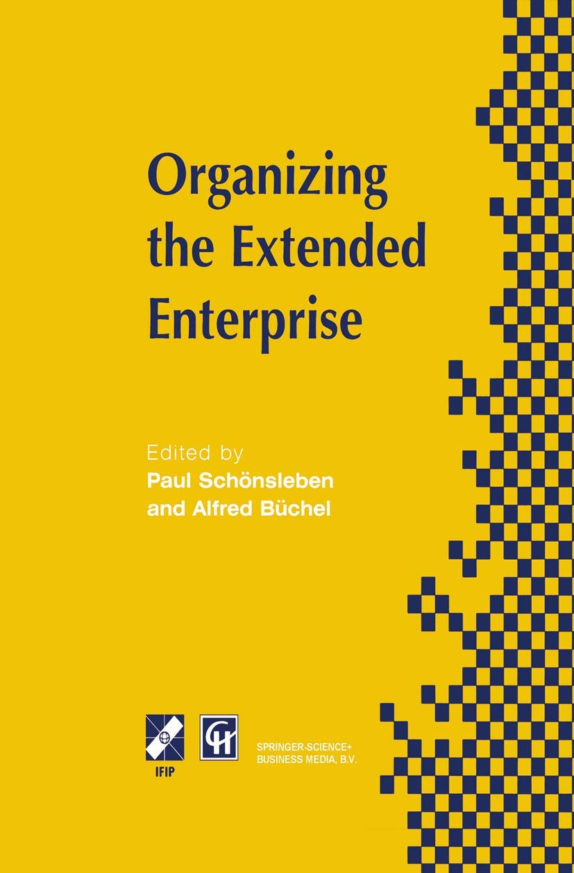 Organizing the Extended Enterprise: IFIP TC5 / WG5.7 International Working Conference on Organizing the Extended Enterprise 15-18 September 1997, ... in Information and Communication Technology)