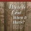 Where Is God When It Hurts?