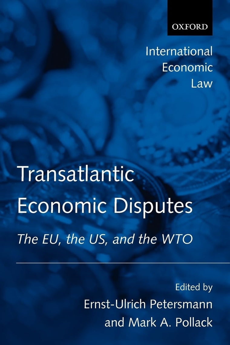 Transatlantic Economic Disputes: The EU, the US, and the WTO (International Economic Law Series)