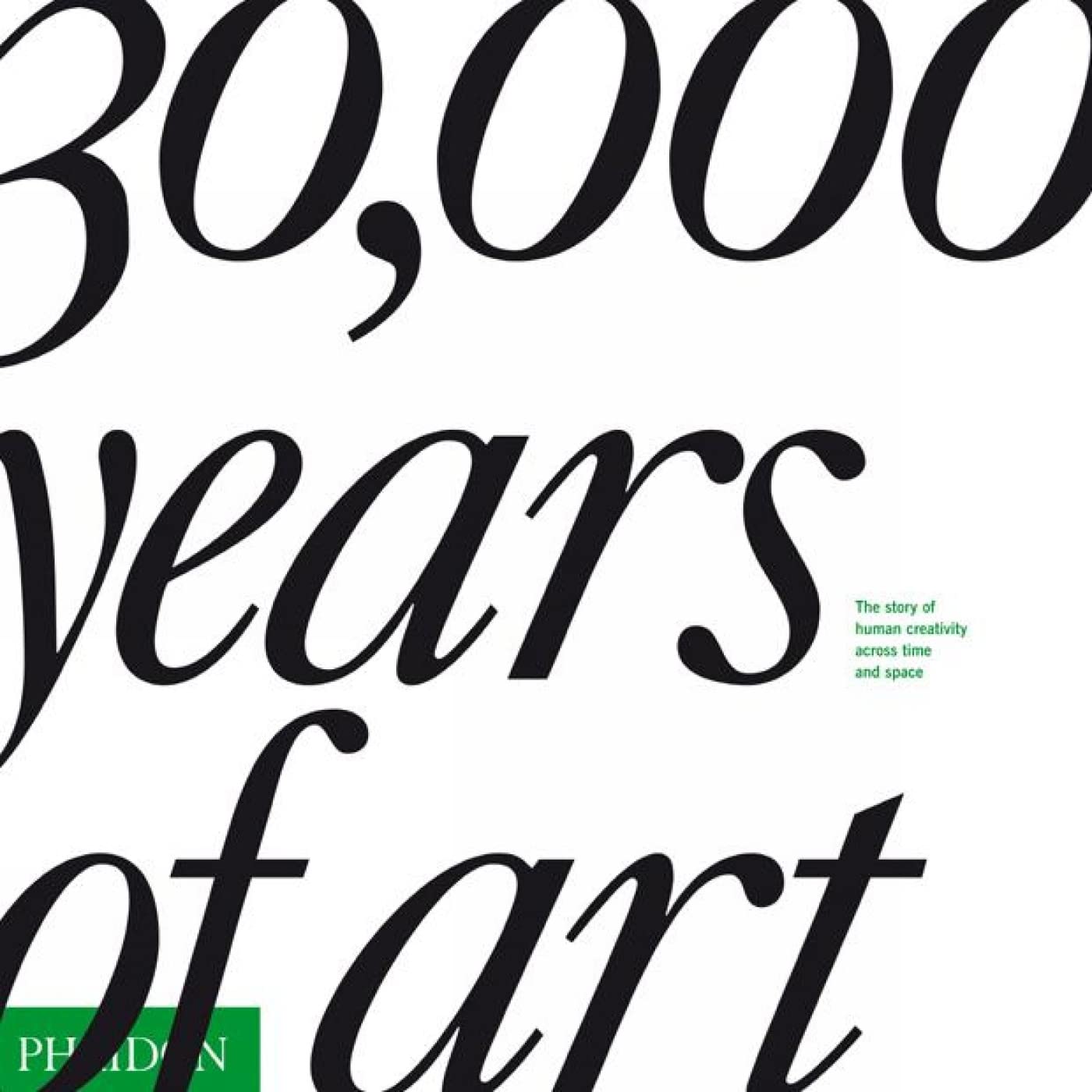 30,000 Years of Art: The Story of Human Creativity Across Time and Space