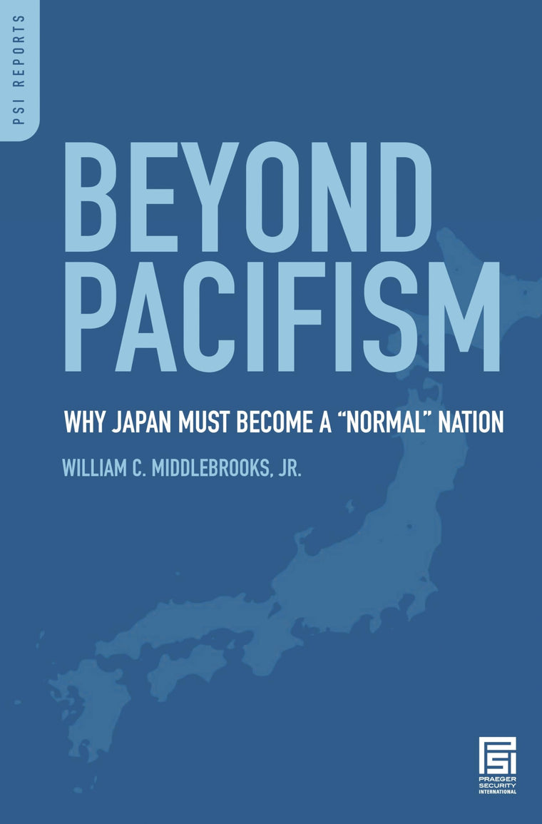 Beyond Pacifism: Why Japan Must Become a Normal Nation (PSI Reports)