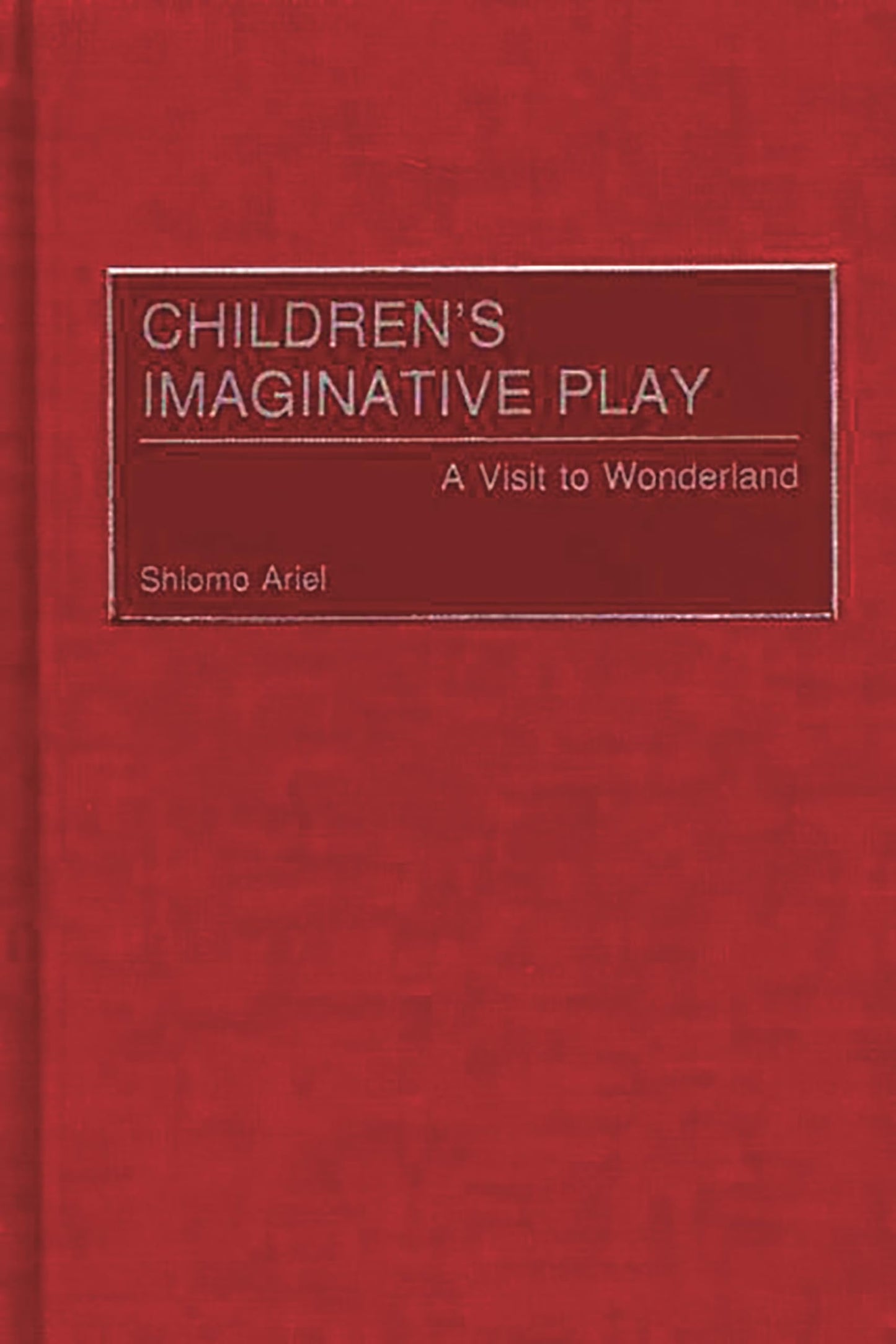 Children's Imaginative Play: A Visit to Wonderland (Child Psychology and Mental Health)