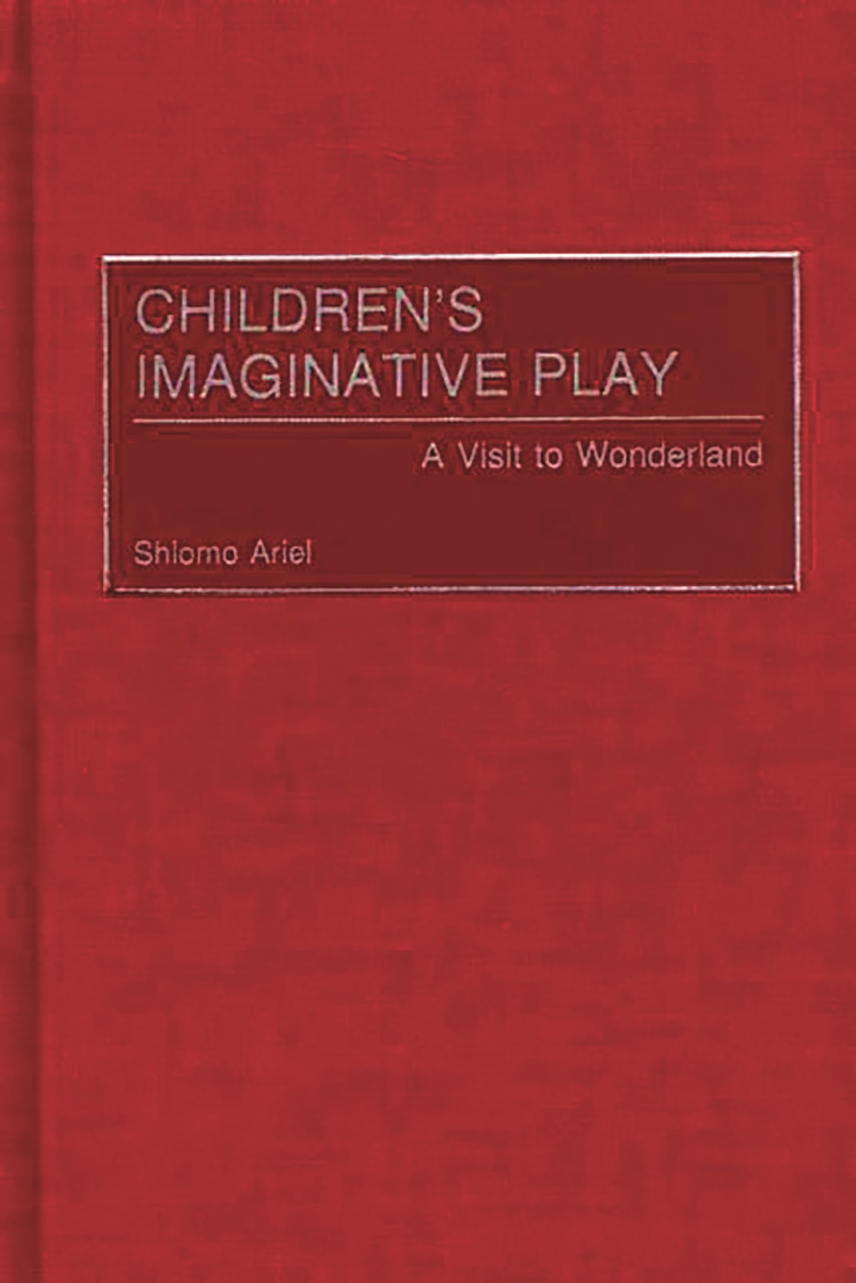 Children's Imaginative Play: A Visit to Wonderland (Child Psychology and Mental Health)