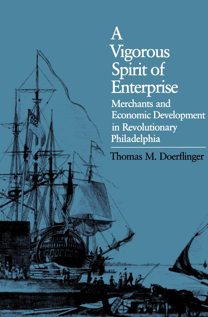 A Vigorous Spirit of Enterprise: Merchants and Economic Development in Revolutionary Philadelphia (Published by the Omohundro Institute of Early ... and the University of North Carolina Press)