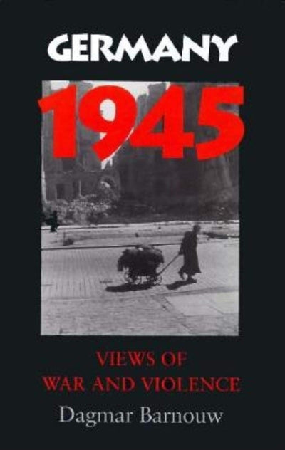 Germany 1945: Views Of War And Violence