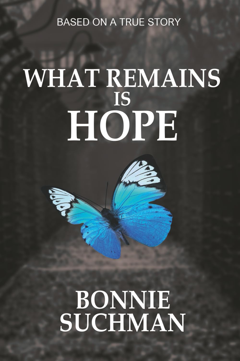 What Remains is Hope: Based on a True Story (The Heppenheimer Family Holocaust Saga)