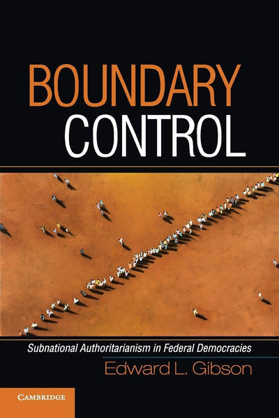 Boundary Control: Subnational Authoritarianism in Federal Democracies (Cambridge Studies in Comparative Politics)