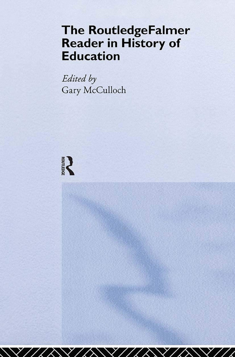 The RoutledgeFalmer Reader in the History of Education (RoutledgeFalmer Readers in Education)