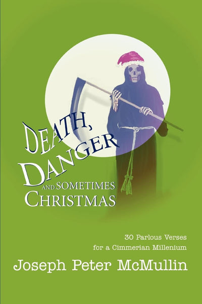 Death, Danger and Sometimes Christmas: 30 Parlous Verses for a Cimmerian Millenium