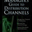 The Manager's Guide to Distribution Channels