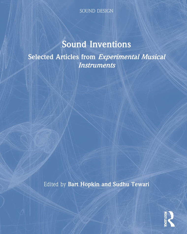 Sound Inventions: Selected Articles from Experimental Musical Instruments (Sound Design)