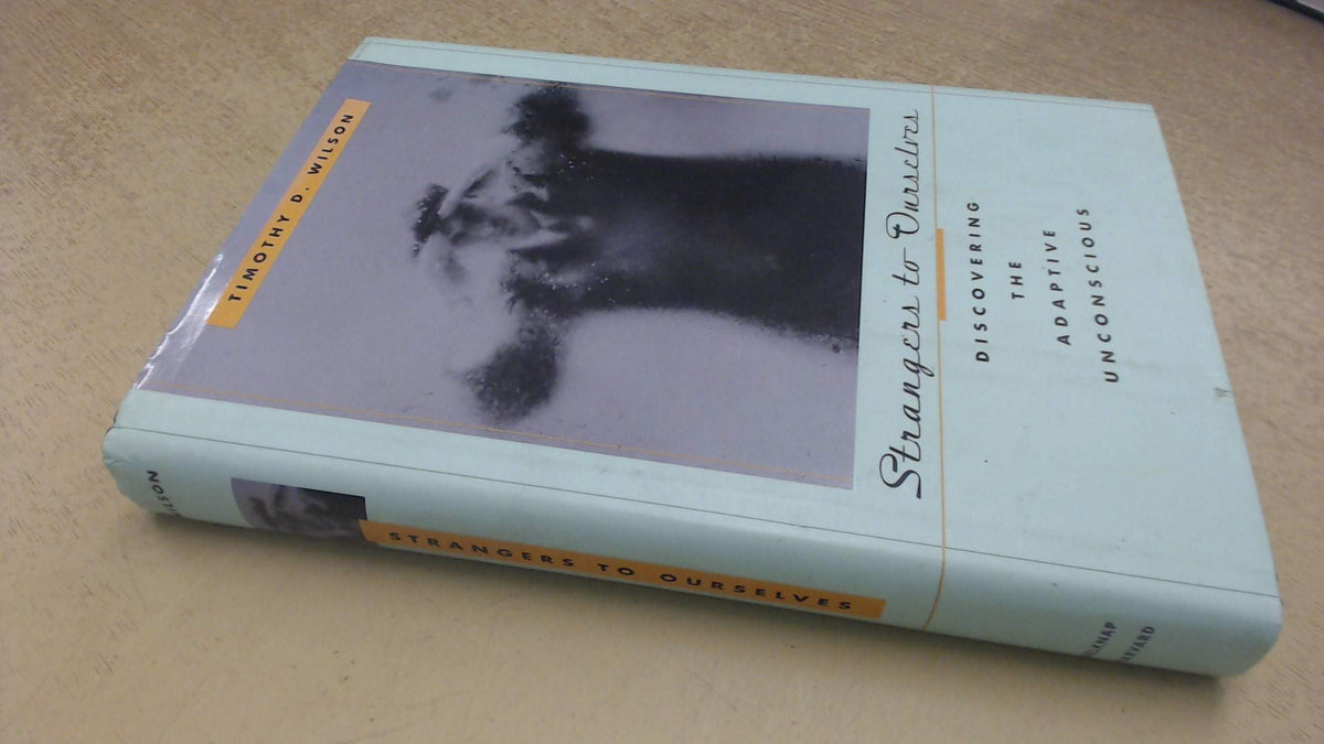 Strangers to Ourselves: Discovering the Adaptive Unconscious