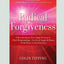 Radical Forgiveness: A Revolutionary Five-Stage Process to: Heal Relationships - Let Go of Anger and Blame - Find Peace in Any Situation (16pt Large Print Edition)