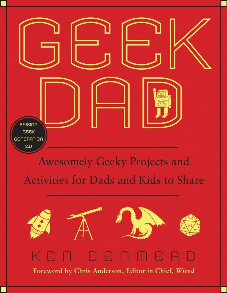 Geek Dad: Awesomely Geeky Projects and Activities for Dads