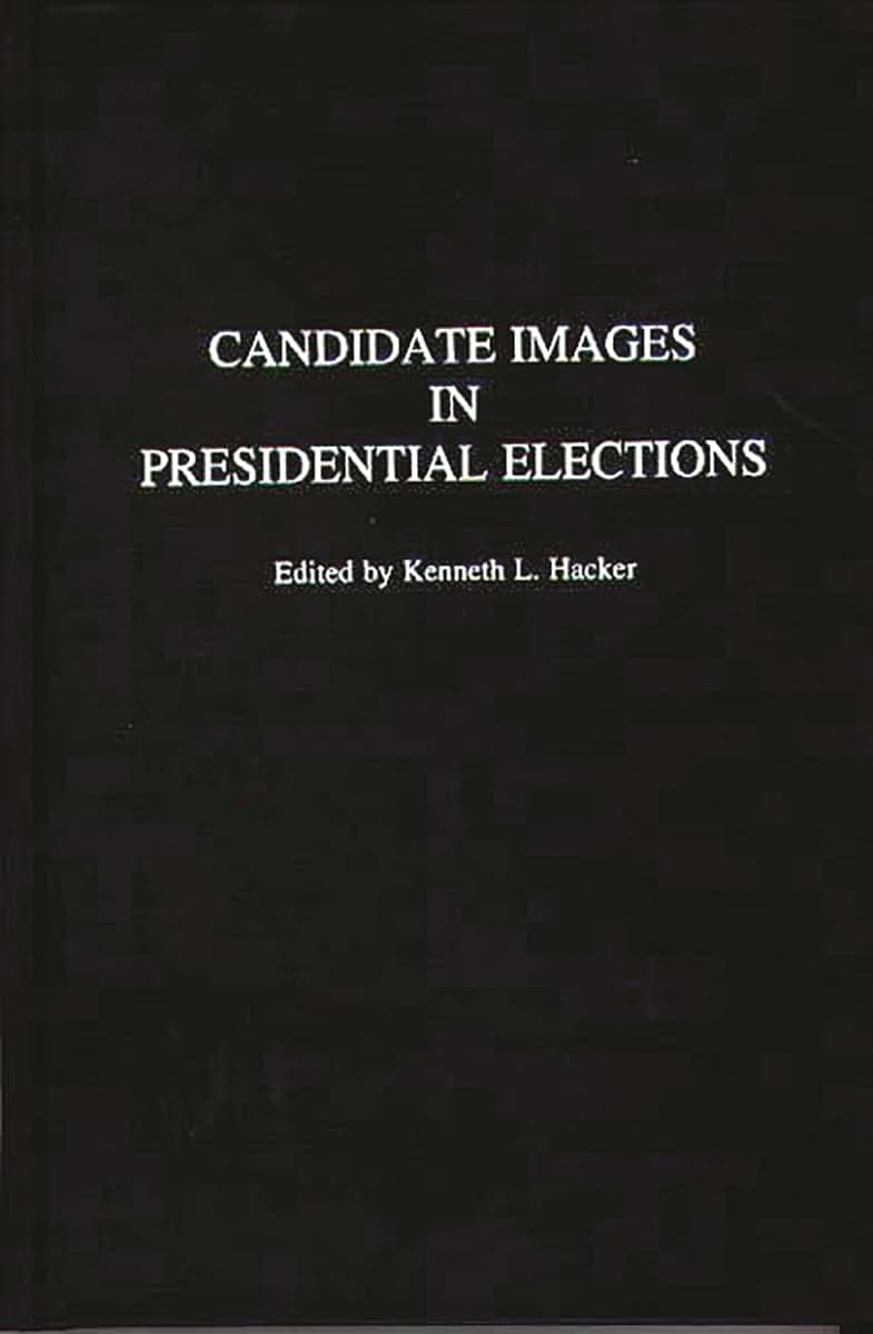 Candidate Images in Presidential Elections (Praeger Series in Political Communication)