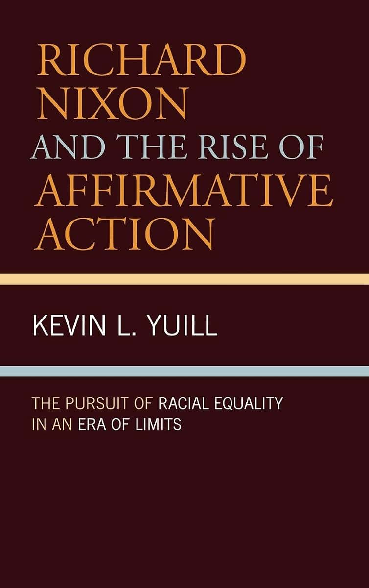 Richard Nixon and the Rise of Affirmative Action: The Pursuit of Racial Equality in an Era of Limits (American Intellectual Culture)