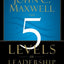 The 5 Levels of Leadership: Proven Steps to Maximize Your Potential