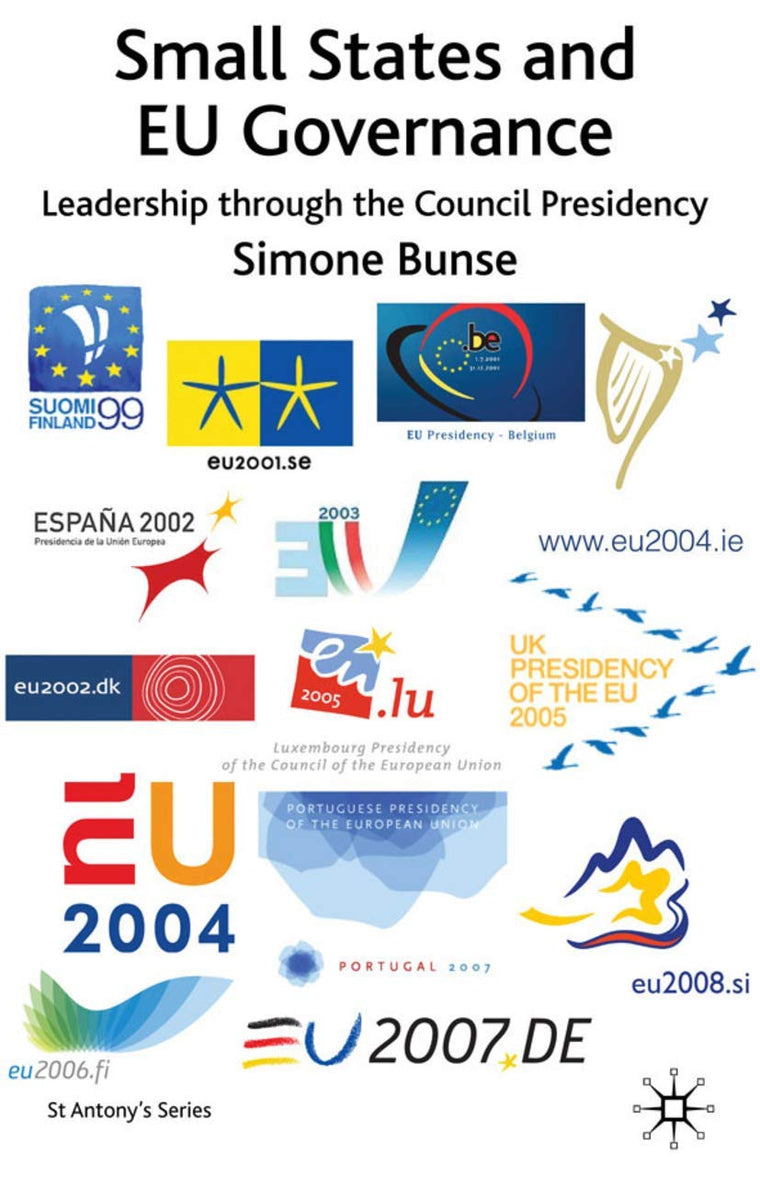 Small States and EU Governance: Leadership through the Council Presidency (St Antony's Series)