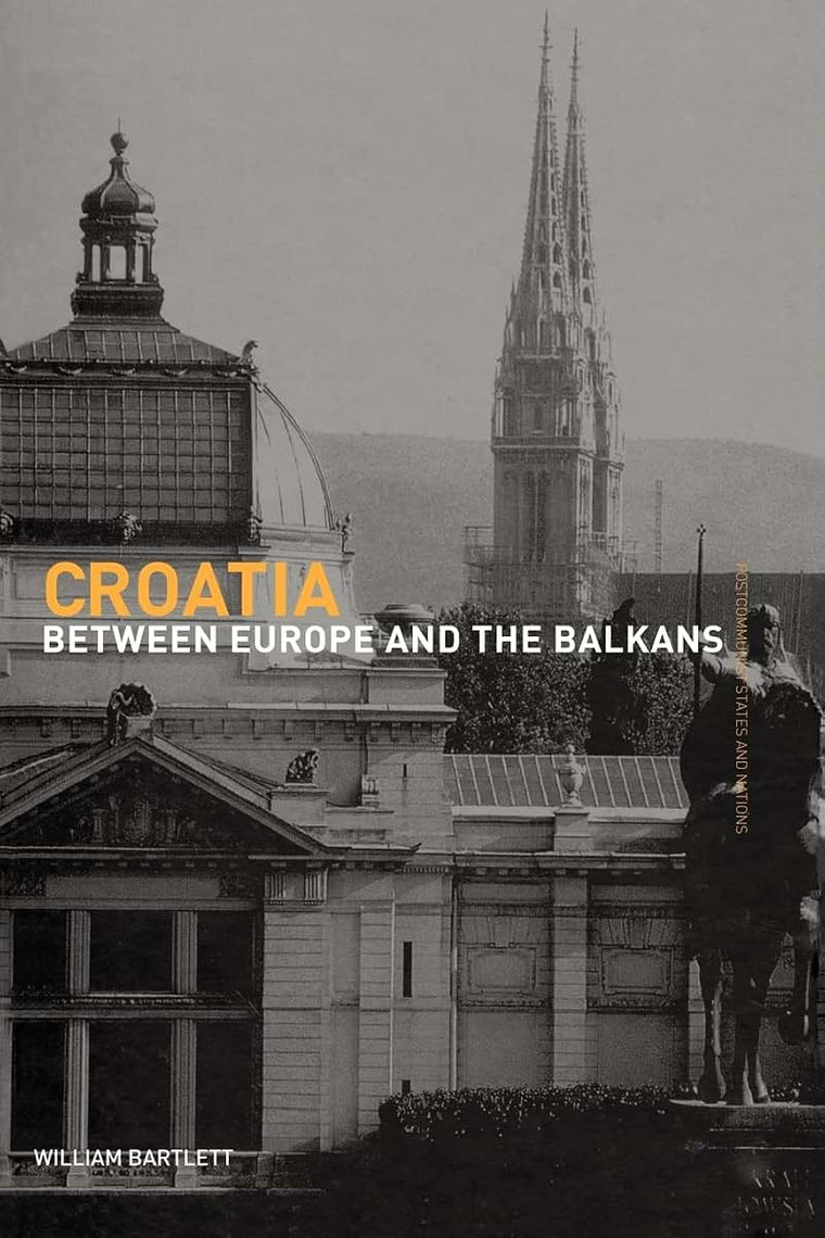 Croatia: A Crossroads Between Europe and the Balkans (Postcommunist States & Nations)