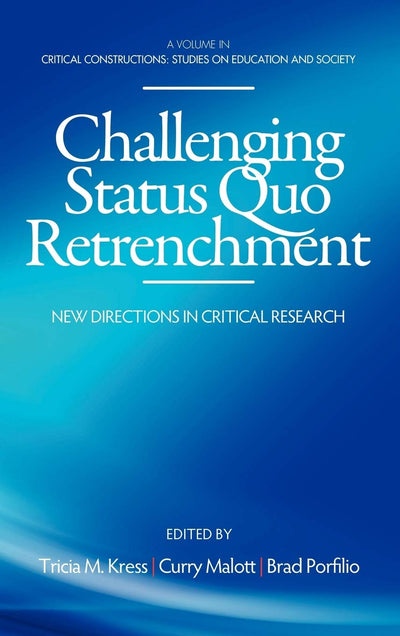Challenging Status Quo Retrenchment: New Directions in Critical Research (Hc) (Critical Constructions: Studies on Education and Society)