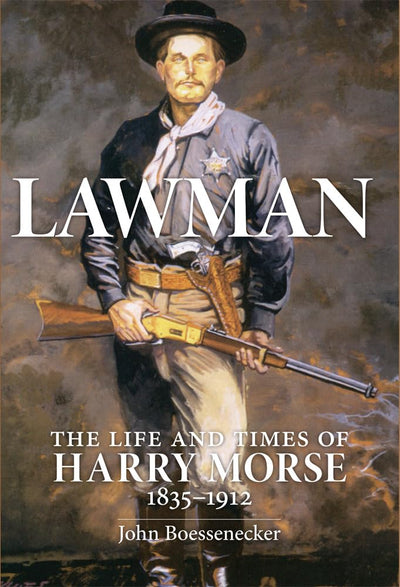 Lawman: Life and Times of Harry Morse, 1835-1912, The