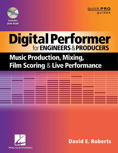 Digital Performer for Engineers and Producers: Music Production, Mixing, Film Scoring, and Live Performance (Quick Pro Guides)
