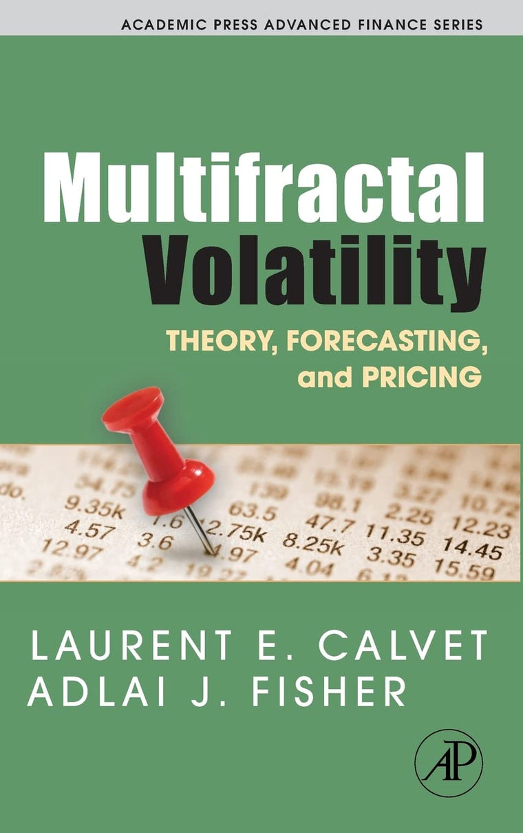 Multifractal Volatility: Theory, Forecasting, and Pricing (Academic Press Advanced Finance)