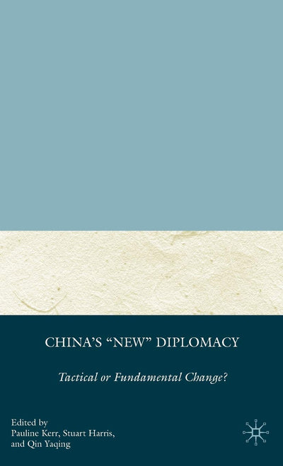 China's "New" Diplomacy: Tactical or Fundamental Change? (Palgrave Series in Asian Governance)