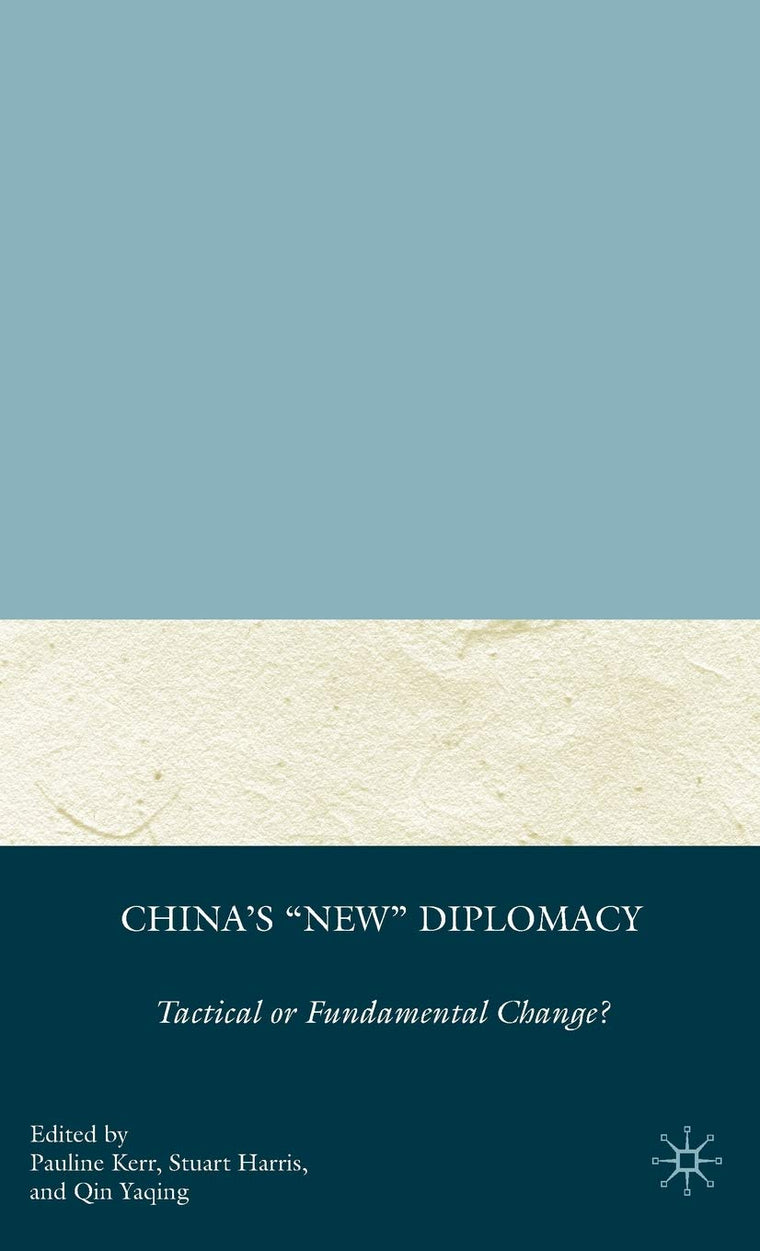 China's "New" Diplomacy: Tactical or Fundamental Change? (Palgrave Series in Asian Governance)