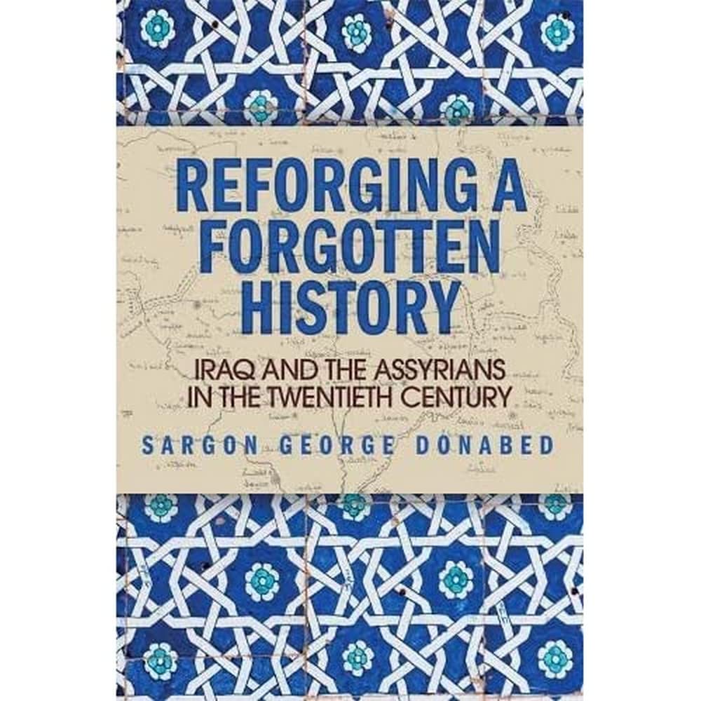 Reforging a Forgotten History: Iraq and the Assyrians in the Twentieth Century