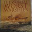 The World's Worst Warships: The Failures and Repercussions of Naval Design and Construction, 1860 to the present day