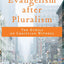 Evangelism after Pluralism: The Ethics of Christian Witness