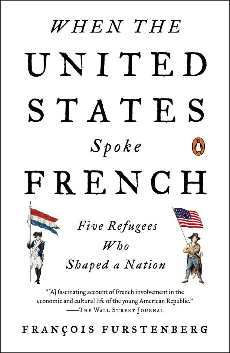 When the United States Spoke French: Five Refugees Who Shaped a Nation