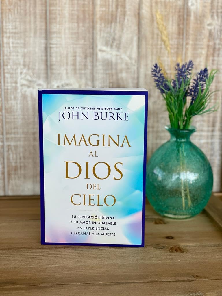 Imagina al Dios del Cielo: Su revelación divina y su amor inigualable en experiencias cercanas a la muerte (Spanish Edition)