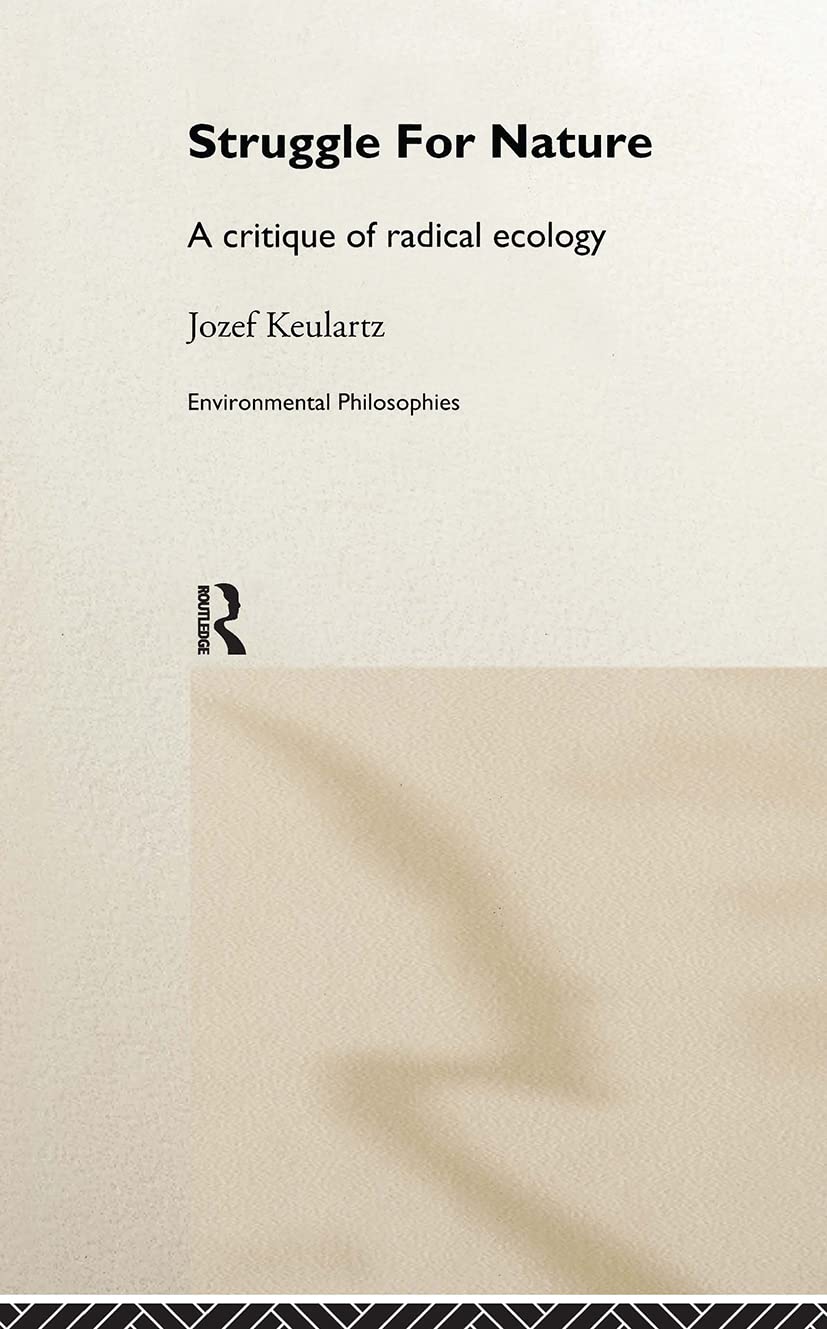 The Struggle For Nature: A Critique of Environmental Philosophy (Environmental Philosophies)