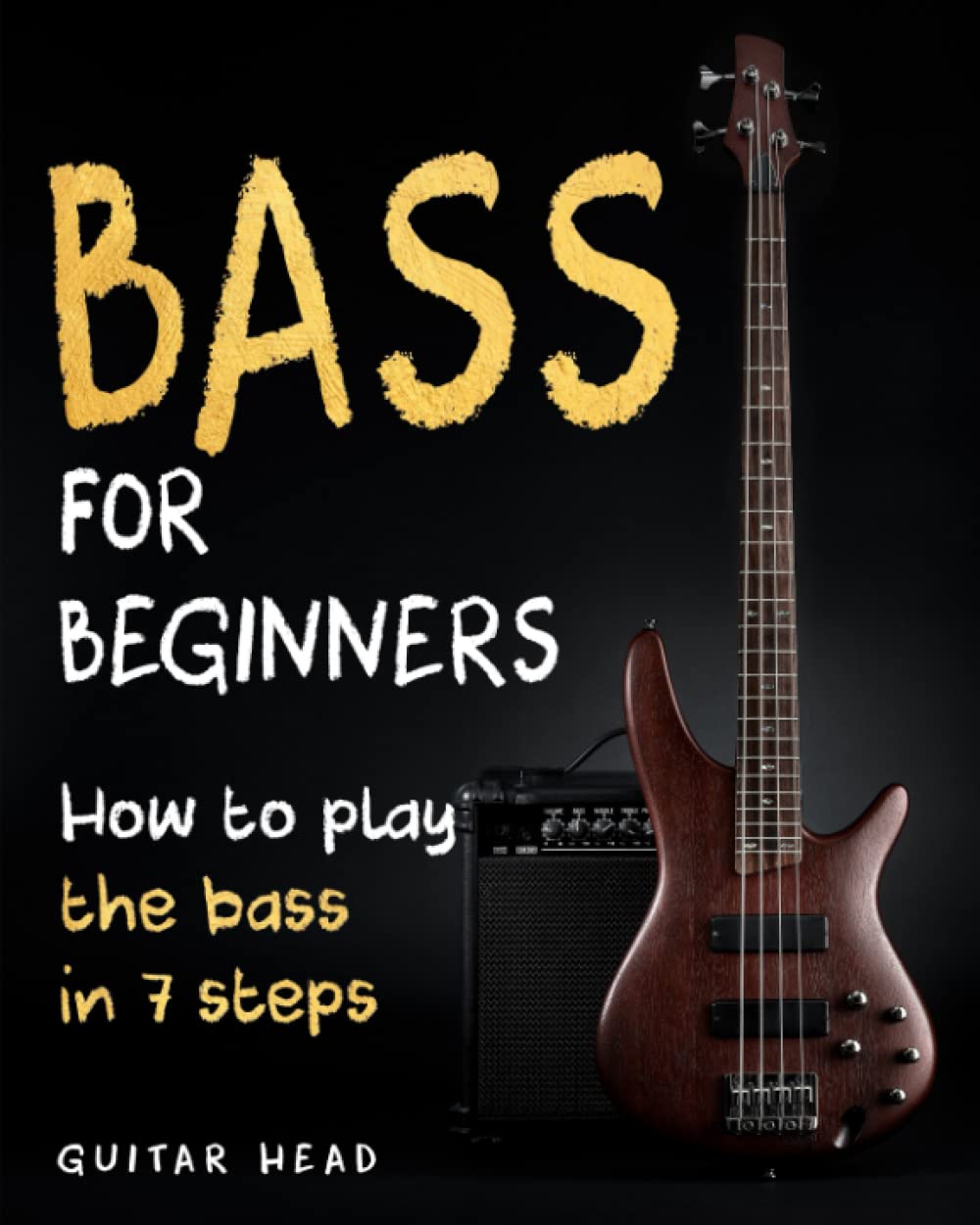 Bass For Beginners: How To Play The Bass In 7 Simple Steps Even If Youve Never Picked Up A Bass Before