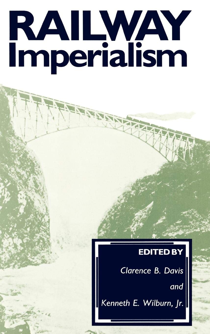 Railway Imperialism: (Contributions in Comparative Colonial Studies)